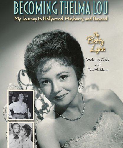 Becoming Thelma Lou autobiography of Betty Lynn