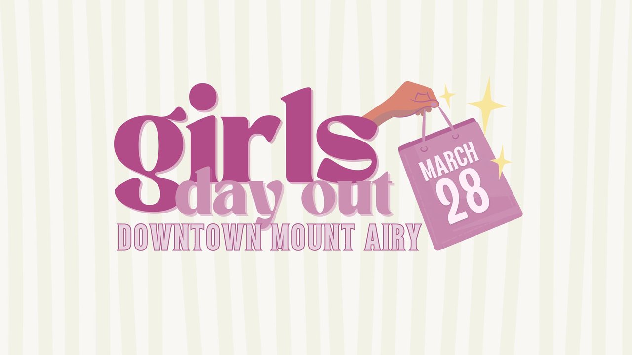 Girls Day Out Spring Edition in Downtown Mount Airy - Yadkin Valley, NC